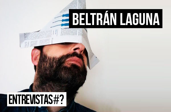 Entrevistas # Beltrán Laguna