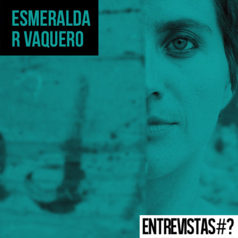 Entrevistas# Esmeralda R. Vaquero